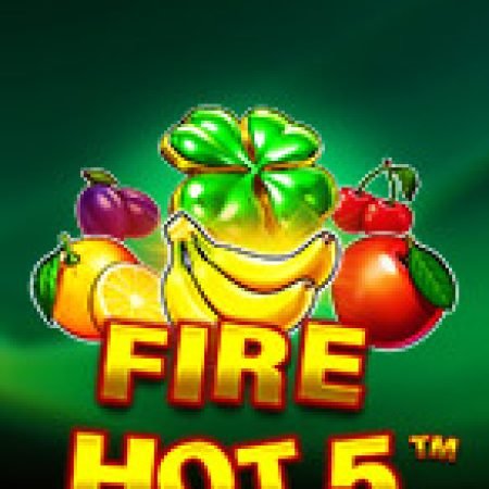 Cách Chinh Phục Lửa Cháy 5 – Fire Hot 5 Slot: Chiến Lược và Hướng Dẫn