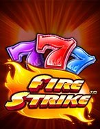 Cách Chinh Phục Vòng Quay Rực Cháy – Fire Strike Slot: Chiến Lược và Hướng Dẫn