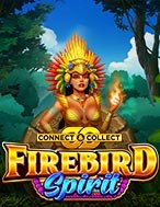 Đánh Giá Ngọn Lửa Thiêng Và Nữ Tù Trưởng – Firebird Spirit – Connect & Collect Slot: Kỳ Quan Game Slot Mới Nhất