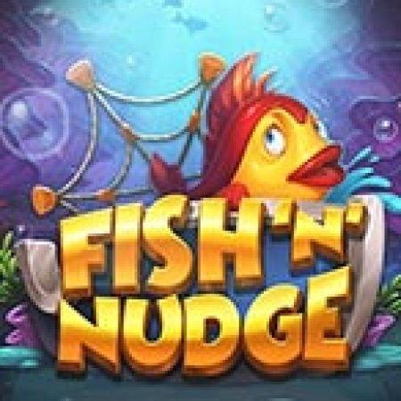 Fish ‘n’ Nudge Slot: Hướng Dẫn Đầy Đủ Từ A đến Z Cho Người Mới