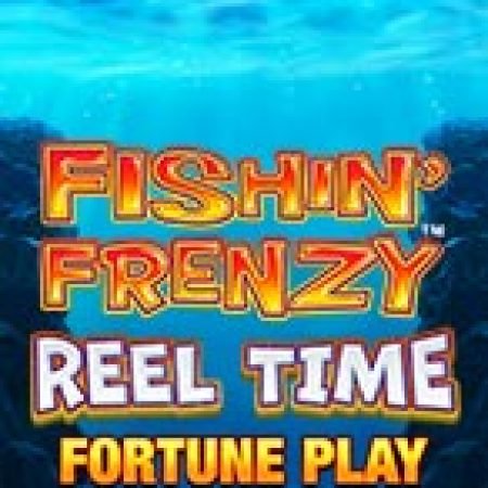 Bí Kíp Chơi Fishin Frenzy Reel Time Fortune Play Slot: Tăng Cơ Hội Thắng Cược Tối Đa