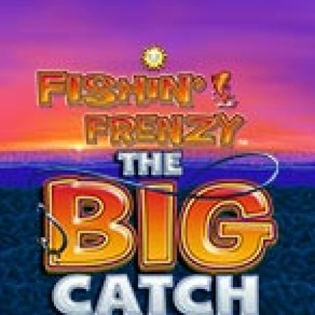 Fishin’ Frenzy The Big Catch Megaways Slot: Hướng Dẫn Chi Tiết Để Thắng Lớn và Giành Jackpot!