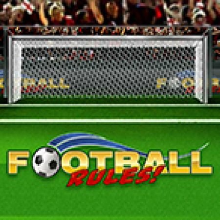 Đánh Giá Football Rules Slot: Kỳ Quan Game Slot Mới Nhất