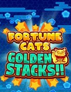 Chơi Fortune Cats Golden Stacks!! Slot Ngay Hôm Nay – Phiêu Lưu Đến Thế Giới Kỳ Diệu!