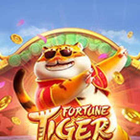 Đánh Giá Nhâm Dần Tài Lộc – Fortune Tiger Slot: Kỳ Quan Game Slot Mới Nhất