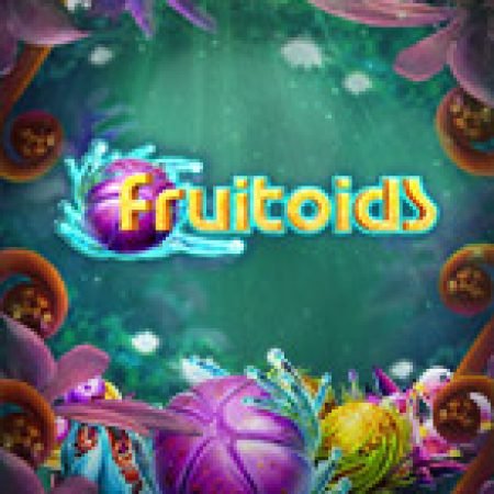 Khám Phá Fruitoids Slot: Trải Nghiệm Game Slot Huyền Bí