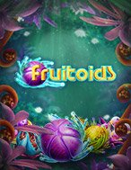 Khám Phá Fruitoids Slot: Trải Nghiệm Game Slot Huyền Bí