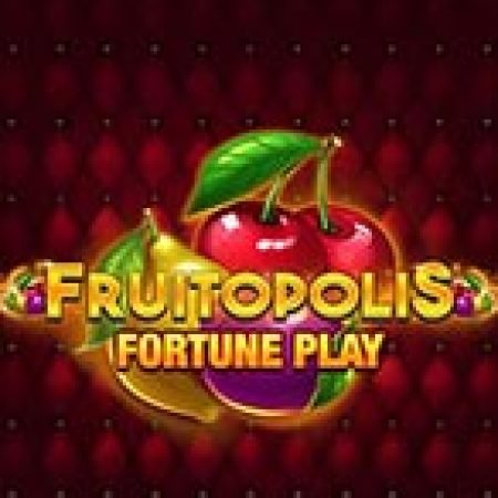 Fruitopolis Fortune Play Slot: Hướng Dẫn Chi Tiết Để Thắng Lớn và Giành Jackpot!