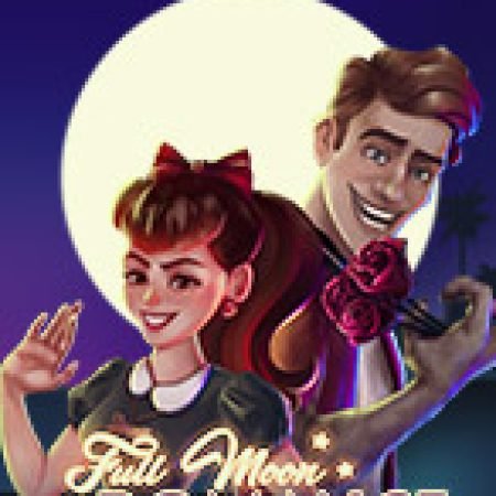 Bí Kíp Chơi Full Moon Romance Slot: Tăng Cơ Hội Thắng Cược Tối Đa