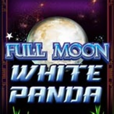 Cách Chinh Phục Full Moon: White Panda™ Slot: Chiến Lược và Hướng Dẫn