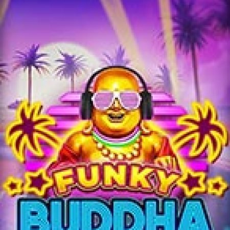 Funky Buddha Slot: Hướng Dẫn Đầy Đủ Từ A đến Z Cho Người Mới