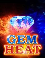 Khám Phá Gem Heat (High Roller) Slot: Trải Nghiệm Game Slot Huyền Bí