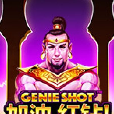 Bí Kíp Chơi Genie Shot Slot: Tăng Cơ Hội Thắng Cược Tối Đa