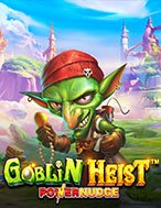 Đánh Giá Siêu Trộm Quỷ Lùn – Goblin Heist Powernudge Slot: Kỳ Quan Game Slot Mới Nhất