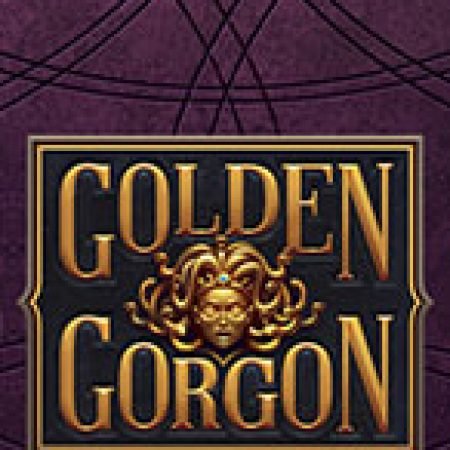 Golden Gorgon Slot: Hướng Dẫn Đầy Đủ Từ A đến Z Cho Người Mới