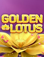 Khám Phá Bông Sen Vàng – Golden Lotus Slot: Trải Nghiệm Game Slot Huyền Bí