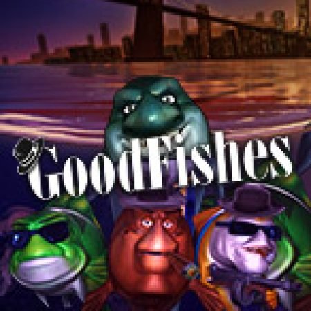 Đánh Giá Good Fishes Slot: Kỳ Quan Game Slot Mới Nhất