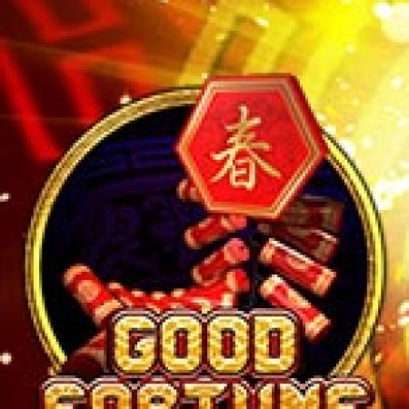 Khám Phá Good Fortune Slot: Trải Nghiệm Game Slot Huyền Bí