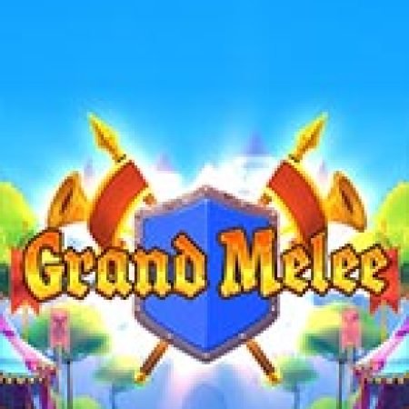 Đánh Giá Grand Melee Slot: Kỳ Quan Game Slot Mới Nhất