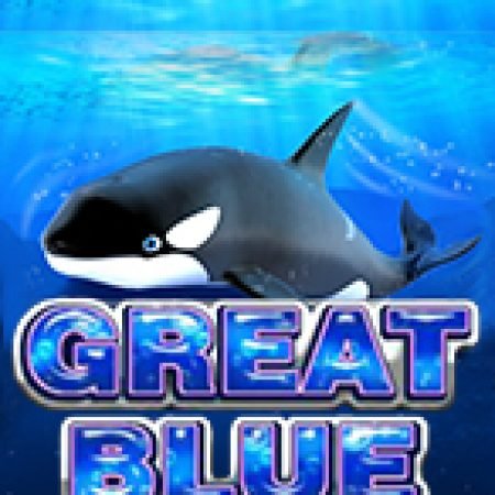 Bí Kíp Chơi Great Blue Slot: Tăng Cơ Hội Thắng Cược Tối Đa