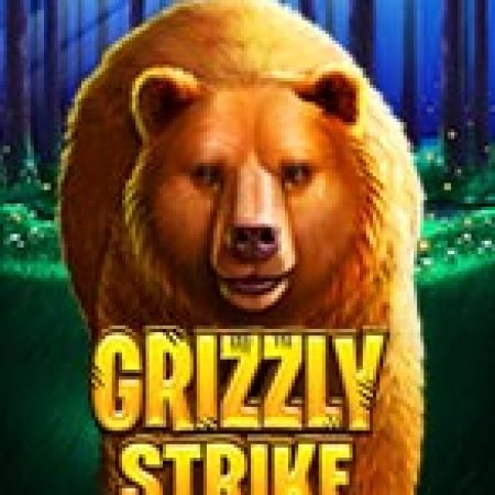 Cách Chinh Phục Grizzly Strike Slot: Chiến Lược và Hướng Dẫn