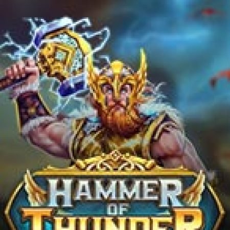 Giới Thiệu Hammer of Thunder Slot: Kỷ Nguyên Mới Của Trò Chơi Slot