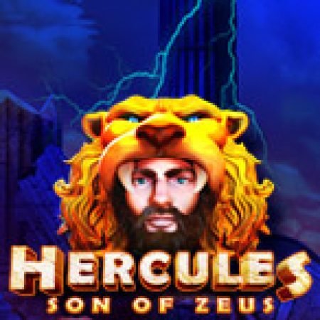 Bí Kíp Chơi Anh Hùng Hercules – Hercules: Son of Zeus Slot: Tăng Cơ Hội Thắng Cược Tối Đa