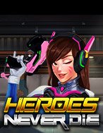 Khám Phá Heroes Never Die Slot: Trải Nghiệm Game Slot Huyền Bí