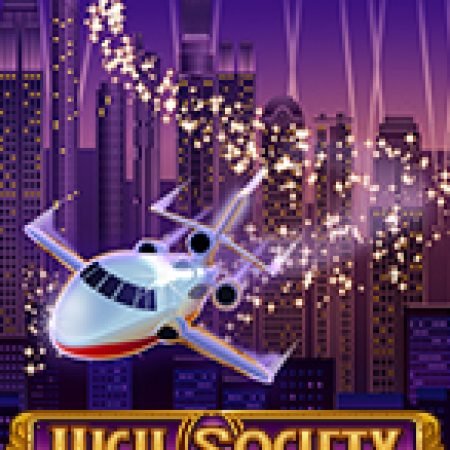 Chơi Giàu Sang – High Society Slot Ngay Hôm Nay – Phiêu Lưu Đến Thế Giới Kỳ Diệu!