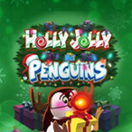 Đánh Giá Cánh Cụt Du Hí – Holly Jolly Penguins Slot: Kỳ Quan Game Slot Mới Nhất