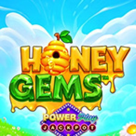 Honey Gems™ PowerPlay Jackpot Slot: Hướng Dẫn Đầy Đủ Từ A đến Z Cho Người Mới