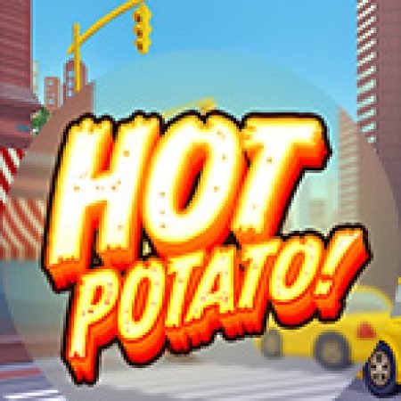 Hot Potato! Slot: Hướng Dẫn Chi Tiết Để Thắng Lớn và Giành Jackpot!