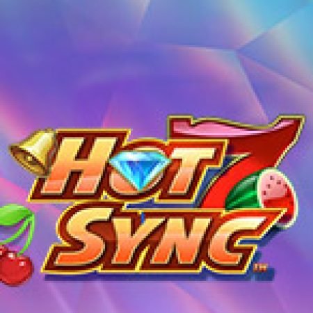 Bí Kíp Chơi Hot Sync Slot: Tăng Cơ Hội Thắng Cược Tối Đa