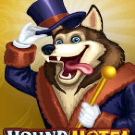 Đánh Giá Khách Sạn Vui Nhộn – Hound Hotel Slot: Kỳ Quan Game Slot Mới Nhất