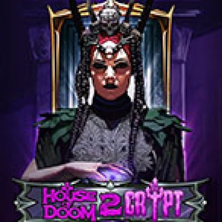 Hướng Dẫn Toàn Diện Chơi Lâu Đài Kì Quái 2 – House of Doom 2: The Crypt Slot: Mẹo & Thủ Thuật