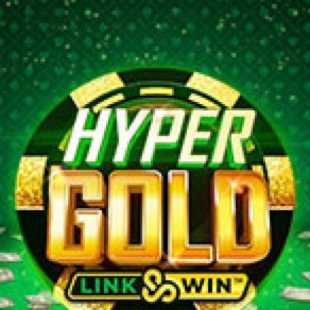 Đánh Giá Hyper Gold Slot: Kỳ Quan Game Slot Mới Nhất