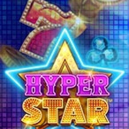 Hyper Star Slot: Hướng Dẫn Đầy Đủ Từ A đến Z Cho Người Mới