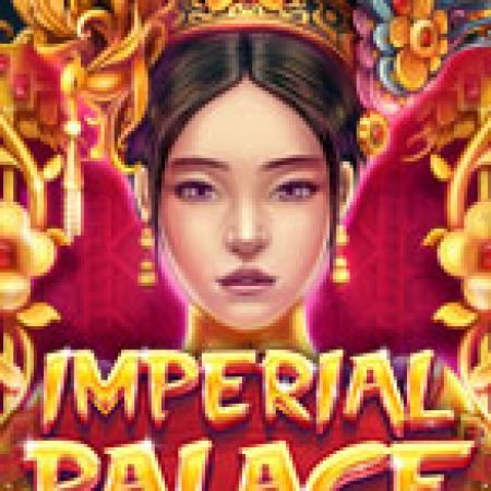 Cung Điện Hoàng Gia – Imperial Palace Slot: Hướng Dẫn Chi Tiết Để Thắng Lớn và Giành Jackpot!