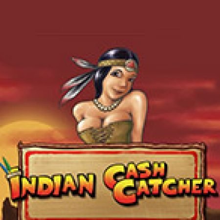 Indian Cash Catcher Slot: Hướng Dẫn Chi Tiết Để Thắng Lớn và Giành Jackpot!