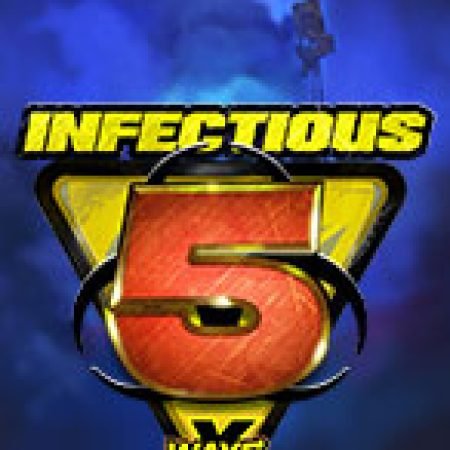 Bí Kíp Chơi Đại Dịch Tử Thần 5 – xWays – Infectious 5 xWays Slot: Tăng Cơ Hội Thắng Cược Tối Đa