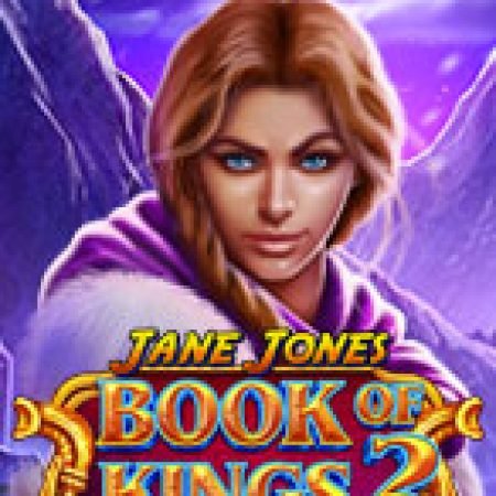 Giới Thiệu Jane Jones Book of Kings 2™ Slot: Kỷ Nguyên Mới Của Trò Chơi Slot