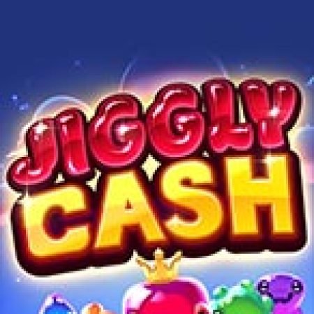 Chơi Jiggly Cash Slot Ngay Hôm Nay – Phiêu Lưu Đến Thế Giới Kỳ Diệu!