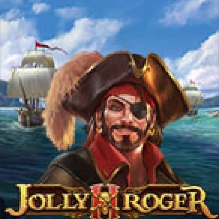 Chơi Jolly Roger 2 Slot Ngay Hôm Nay – Phiêu Lưu Đến Thế Giới Kỳ Diệu!