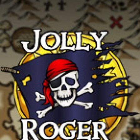 Khám Phá Jolly Roger Slot: Trải Nghiệm Game Slot Huyền Bí