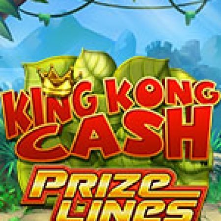 Cách Chinh Phục King Kong Cash Prize Lines Slot: Chiến Lược và Hướng Dẫn