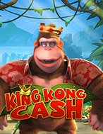 Giới Thiệu King Kong Cash Slot: Kỷ Nguyên Mới Của Trò Chơi Slot