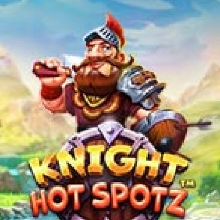 Giới Thiệu Hiệp Sĩ Nóng Bỏng – Knight Hot Spotz Slot: Kỷ Nguyên Mới Của Trò Chơi Slot