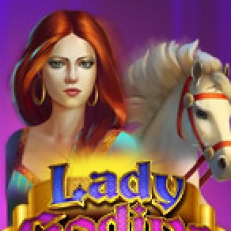 Quý Cô Godiva – Lady Godiva Slot: Hướng Dẫn Chi Tiết Để Thắng Lớn và Giành Jackpot!