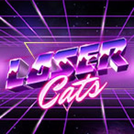 Laser Cats Slot: Hướng Dẫn Đầy Đủ Từ A đến Z Cho Người Mới