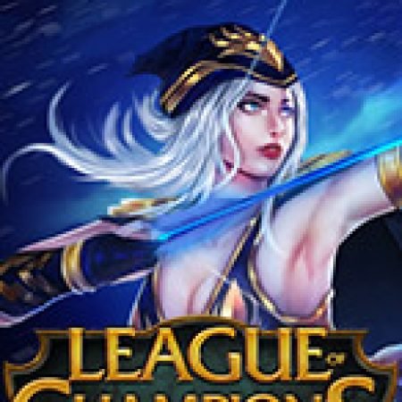 Chơi League of Champions Slot Ngay Hôm Nay – Phiêu Lưu Đến Thế Giới Kỳ Diệu!